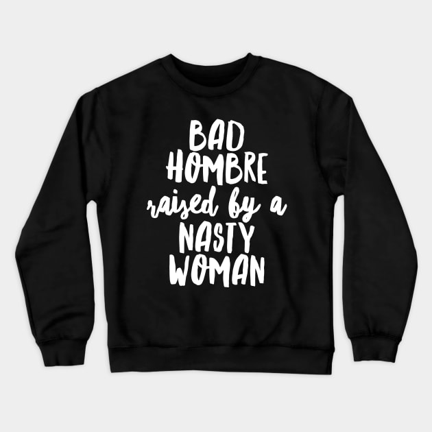 Raised by a Nasty Woman Crewneck Sweatshirt by tracimreed